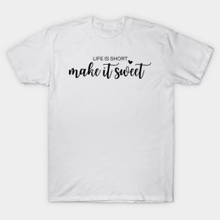 life is short make it sweet gift T-Shirt